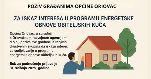 Poziv građanima Općine Oriovac iz ranjivih skupina za iskaz interesa u programu energetske obnove obiteljskih kuća